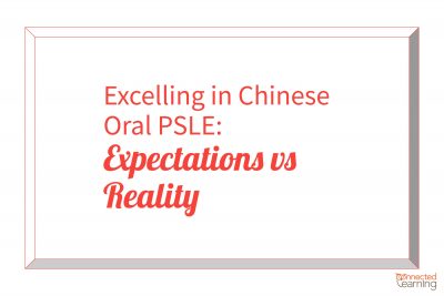 Excelling in Chinese Oral PSLE: Expectations vs Reality